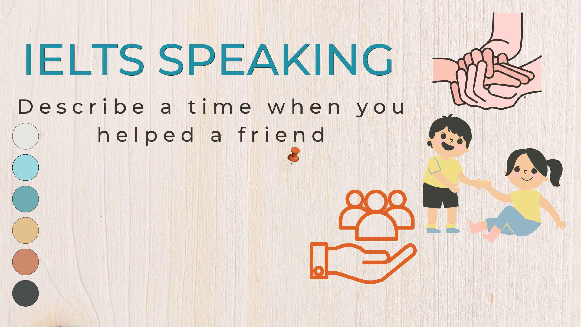 IELTS SPEAKING PART 2: Describe a time when you helped a friend