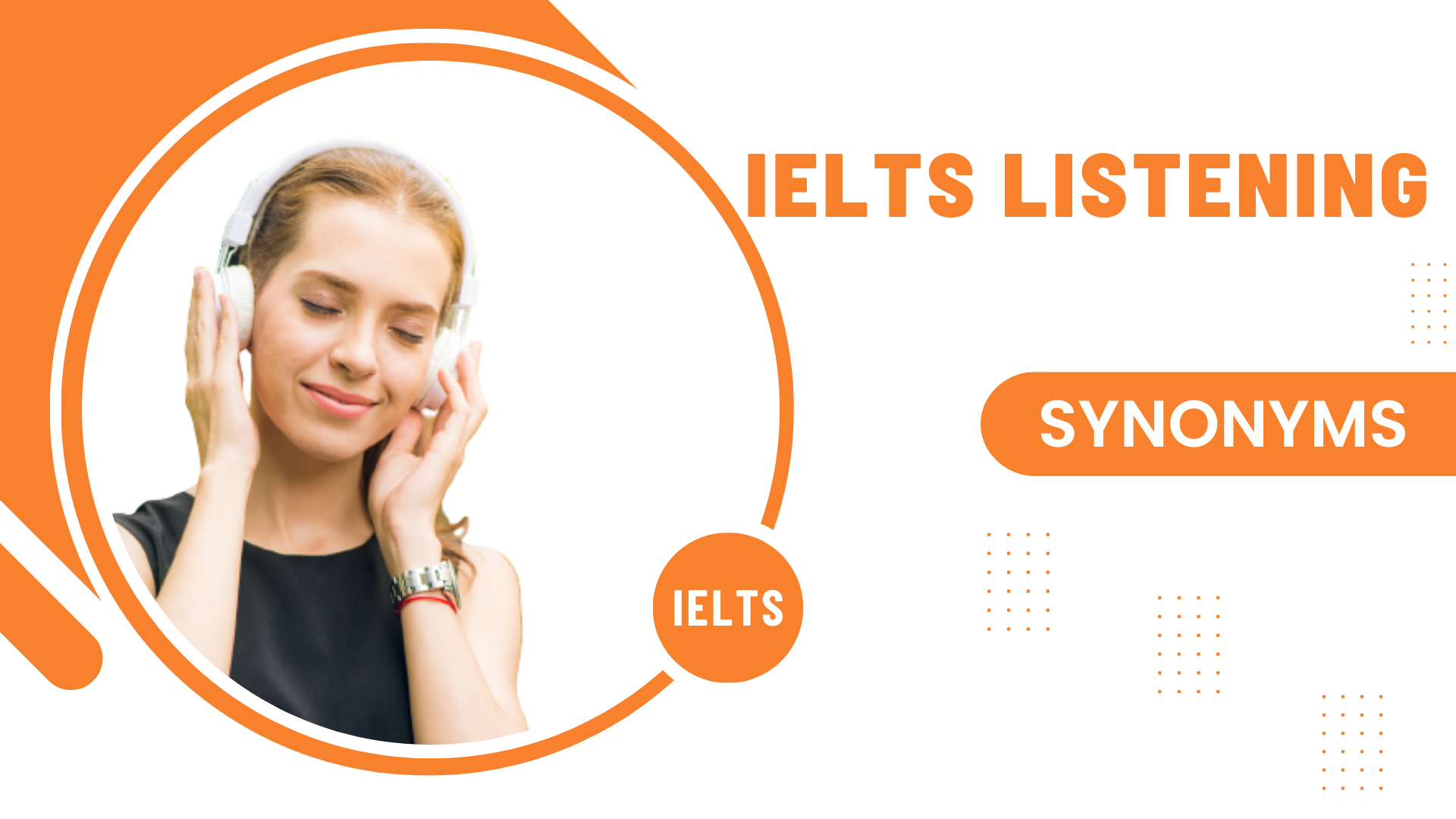 Các cụm từ đồng nghĩa từ bài IELTS LISTENING (Phần 8)