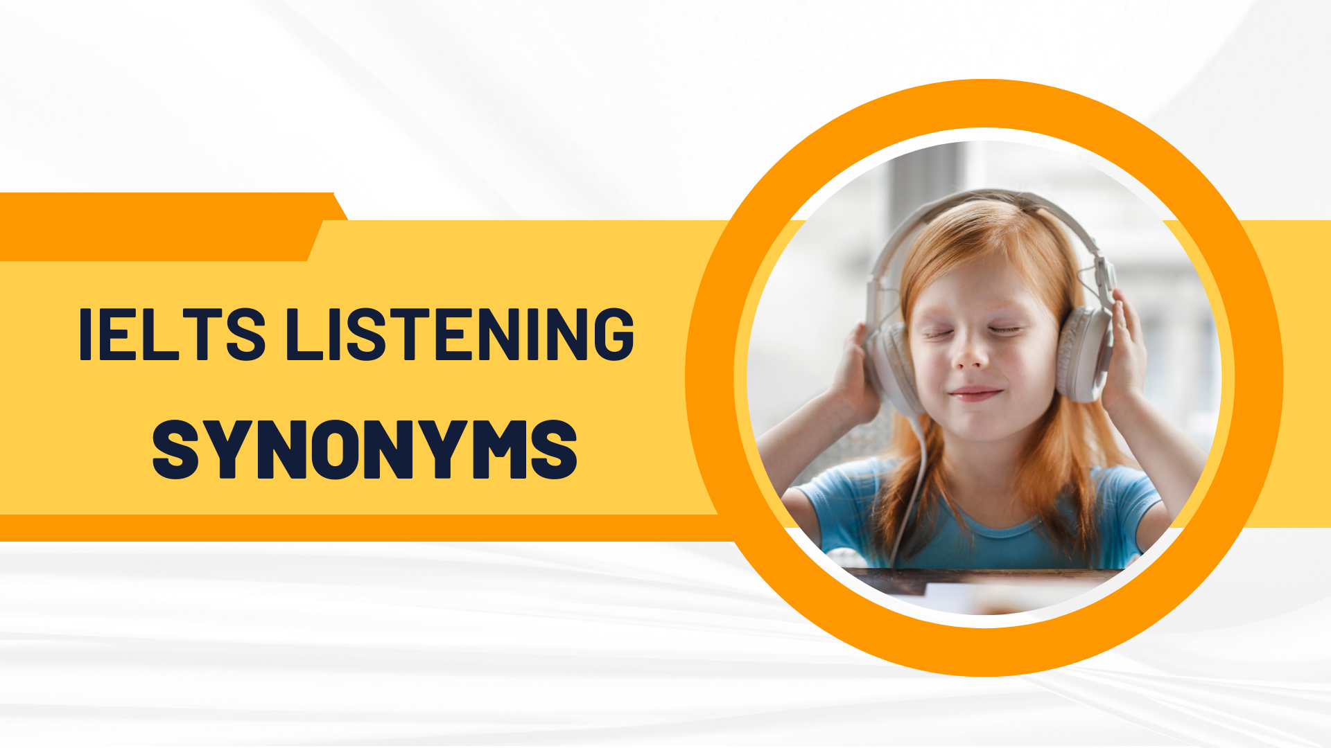 SYNONYMS trong bài IELTS LISTENING (Phần 4)