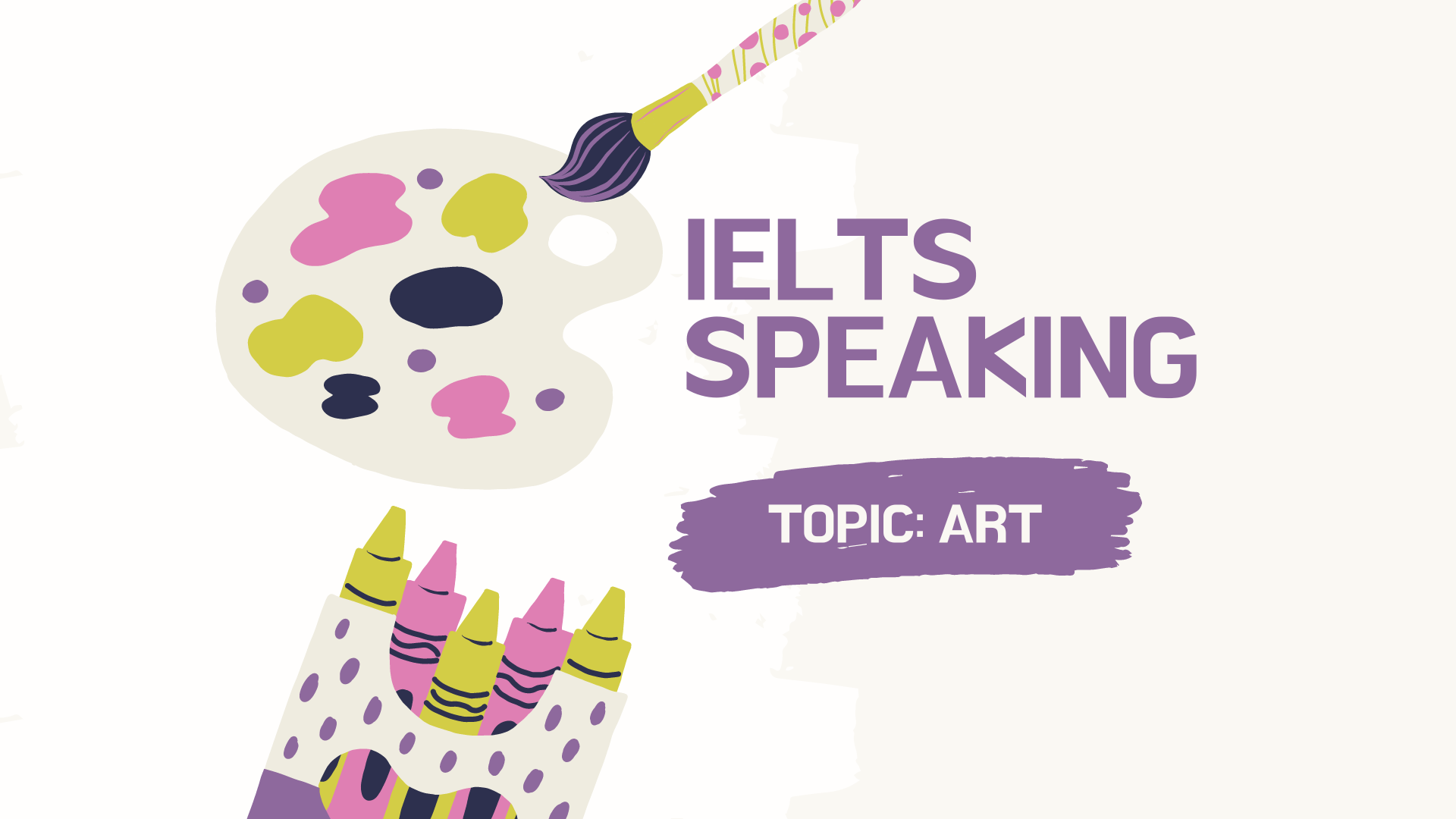 TOPIC: ART | Từ vựng và ideas IELTS Speaking Part 1