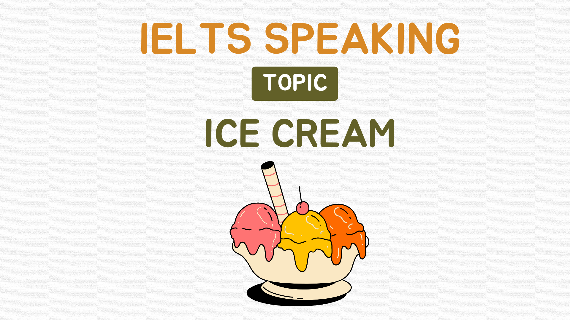 TOPIC: ICE CREAM | Từ vựng và ideas IELTS Speaking Part 1